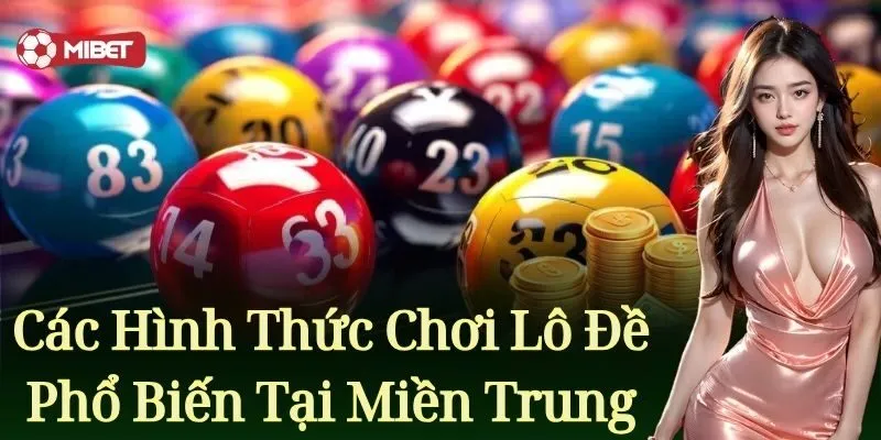 Các hình thức chơi lô đề phổ biến tại miền Trung