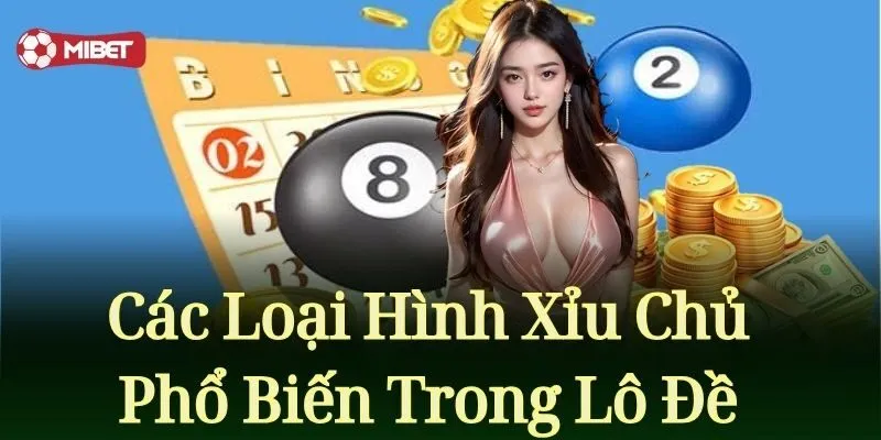 Các loại hình xỉu chủ phổ biến trong lô đề