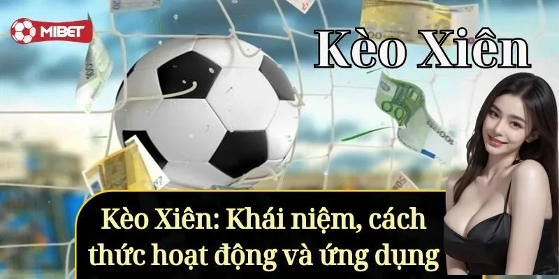 Kèo xiên: Khái niệm, cách thức hoạt động và ứng dụng