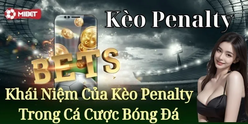 Khái niệm của kèo cược penalty trong cá cược bóng đá