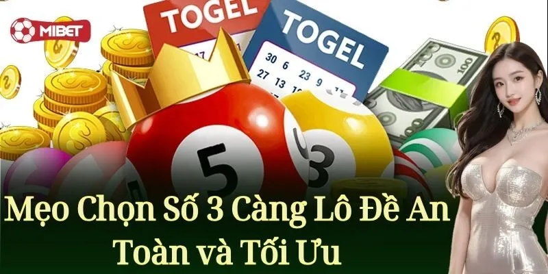 Mẹo chọn số 3 càng lô đề an toàn và tối ưu