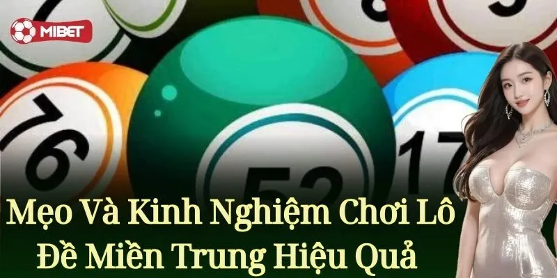 Những mẹo và kinh nghiệm giúp chơi lô đề miền Trung hiệu quả