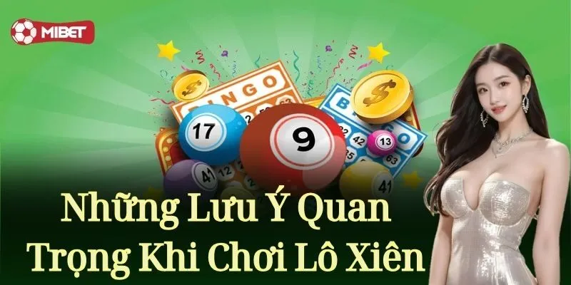 Các điểm cần lưu ý khi tham gia lô xiên