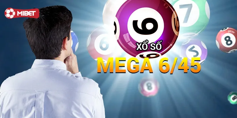 Xổ Số Mega 6/45 có gì hay?