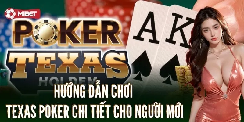 Hướng dẫn chơi Texas Poker chi tiết cho người mới