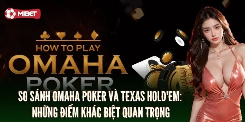 So sánh Omaha Poker và Texas Hold'em